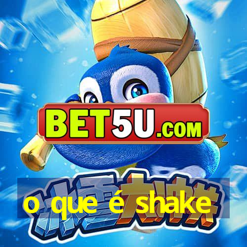 o que é shake